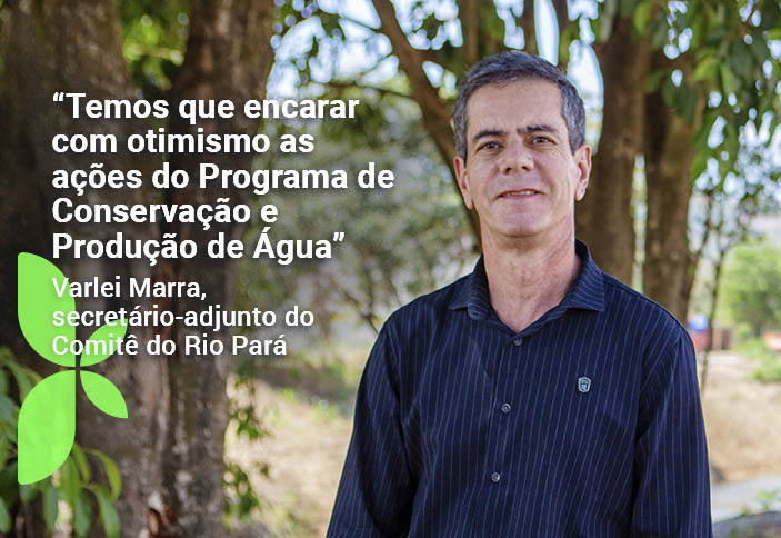 “Temos que encarar com otimismo as ações do Programa de Conservação e Produção de Água” Varlei Marra, secretário-adjunto do Comitê do Rio Pará